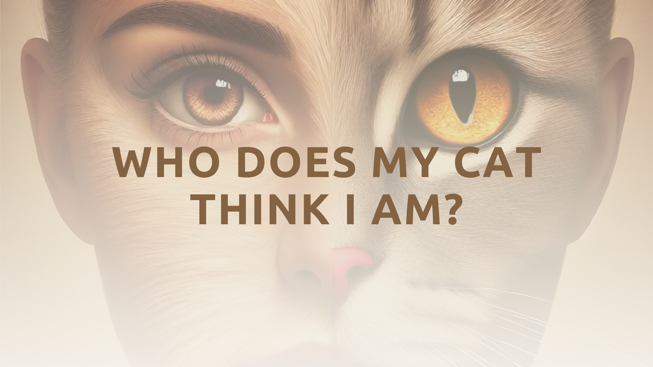 Who Does My Cat Think I Am?